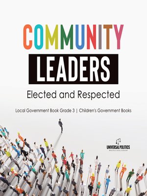 cover image of Community Leaders--Elected and Respected--Local Government Book Grade 3--Children's Government Books